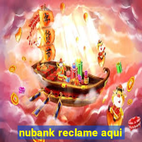 nubank reclame aqui